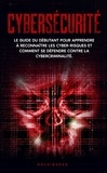  HackinGeeK Inc - Cybersécurité: Le guide du débutant pour apprendre à reconnaître les cyber-risques et comment se défendre contre la cybercriminalité..