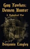  Benjamin Langley - A Diabolical Plot - Guy Fawkes: Demon Hunter, #3.