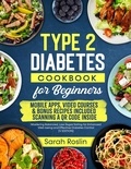  Sarah Roslin - Type 2 Diabetes Cookbook for Beginners: Mastering Balanced, Low-Sugar Eating for Enhanced Well-being and Effective Diabetes Control [V EDITION].