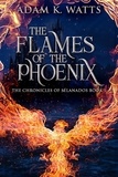  Adam K. Watts - The Flames Of The Phoenix - The Chronicles of Sélanados, #1.