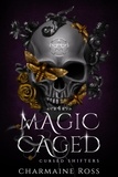  Charmaine Ross - Magic Caged - Cursed Shifters, #4.