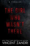  Vincent Zandri - The Girl Who Wasn't There - A Thriller.