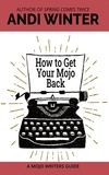  Andi Winter - How to Get Your Mojo Back - Mojo Writers Guides, #3.