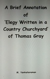 M VENKATARAMAN - A Brief Annotation of ‘Elegy Written in a Country Churchyard' of Thomas Gray.