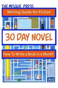  Tara Maya - 30 Day Novel: How to Write a Book in a Month - Misque Press Writing Guide for Fiction, #1.