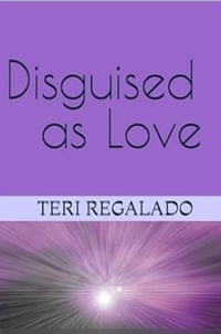  Teri Regalado - Disguised as Love.