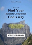 Apostle T.K Mark - Devotional: Find Your Suitable Companion God's Way - Find Your Suitable Companion God's Way, #1.