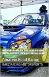  Baez Racing Motorsports - Navigating the World of Road Racing: A Beginner's Guide to Autocross, Track Days, and Road Racing.