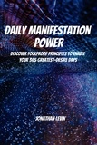  Jonathan Levin - Daily Manifestation Power! Discover Foolproof Principles To Enable Your 365 Greatest-Desire Days.