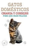  Edwin Pinto - Gatos Domésticos Crianza y Consejos Para que Sean Felices.