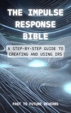  Past To Future - The Impulse Response Bible.
