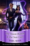  Tara Maya - The Moon Bunny and the Sun Lion - Arcana Glen Major Arcana Series, #9.