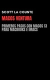  Scott La Counte - MacOS Ventura: Primeros Pasos Con macOS 13 Para MacBooks E iMacs.