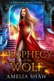  Amelia Shaw - Prophecy of the Wolf - Forbidden Mates, #1.