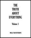  Molly Mapenthorpe - The Truth About Everything: Volume 1 - The Truth About Everything Collections, #1.