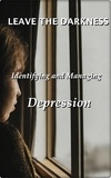  Robert J Dornan - Leave the Darkness: Identifying and Managing Depression.