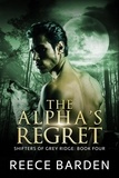  Reece Barden - The Alpha's Regret - Shifters of Grey Ridge, #4.