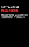  Scott La Counte - MacOS Ventura: Démarrer Avec Macos 13 Pour Les MacBooks Et Les iMacs.