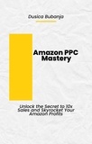  DusicaB - Amazon PPC Mastery: Unlock the Secret to 10x Sales and Skyrocket Your Amazon Profits.