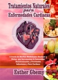  Esther Gbemy - Tratamientos Naturales para Enfermedades Cardíacas: A través de Hierbas Medicinales Alcalinas y Dietas, que Incrementan la Inmunidad; Desintoxicación y Prevención Infecciones y Paro Cardiaco.