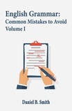  Daniel B. Smith - English Grammar: Common Mistakes to Avoid Volume I.