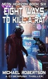  Michael Robertson - Eight Ways to Kill a Rat - Neon Horizon, #6.