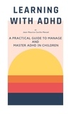  Jean-Maurice Cecilia-Menzel - Learning with ADHD - A Practical Guide to Manage and Master ADHD in Children.
