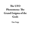  Tim Voigt - The UFO Phenomena: The Grand Enigma of the Gods.