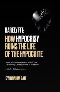  Ibrahim Sait - Barely Fit: How Hypocrisy Ruins The Life of The Hypocrite.