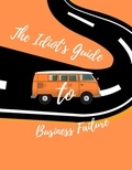  Rohan Aggarwal - The Idiot's Guide to Business Failure.