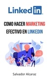  Salvador Alcaraz - Como hacer marketing efectivo en LinkedIn.