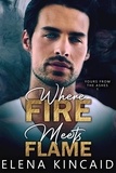  Elena Kincaid - Where Fire Meets Flame - Yours From The Ashes, #1.