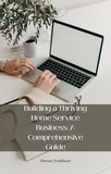  Theresa Trailblazer - Building a Thriving Home Service Business: A Comprehensive Guide.