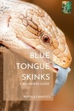  Reptile Fanatics - Blue Tongue Skinks: A Beginner's Guide to Keeping and Caring for Your New Pet.
