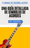  MusicResources - El Manual del Guitarrista de Jazz: Una Guía Detallada de los Símbolos de Acordes - Libro 4 - El Manual del Guitarra Jazzista, #4.
