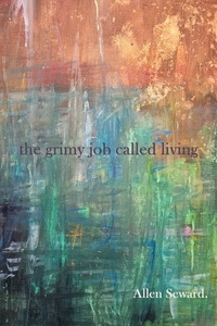  Allen Seward - The Grimy Job Called Living.