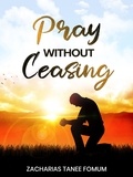  Zacharias Tanee Fomum - Pray Without Ceasing - Prayer Power Series, #26.