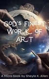  S.K. Allen et  Sheyla K. Allen - God's Finest Work of Art - Bible Micro Story, #1.