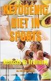  Ing. Iván S. R. - KETOGENIC DIET IN SPORTS: Ketosis In Training.