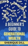  Sherique Dill - A Beginner's Guide To Generational Wealth.