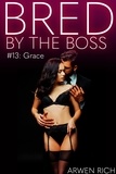  Arwen Rich - Bred by the Boss #13: Grace - Bred By The Boss, #13.