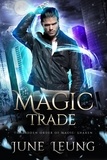  June Leung - Magic Trade - The Hidden Order of Magic: Shaken, #6.