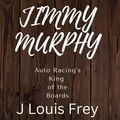  J Louis Frey - Jimmy Murphy Auto Racing's King of the Boards.
