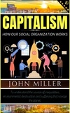  JOHN MILLER - Capitalism: How our Social Organization Works.