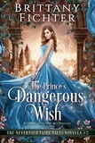  BRITTANY FICHTER - The Prince's Dangerous Wish - The Nevertold Fairy Tale Novellas, #2.