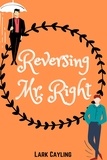  Lark Cayling - Reversing Mr. Right.