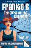  Andie Low - Frankie B: Curse of the Blue Moon - Marina Witches Mysteries, #7.
