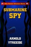  Arnold Ytreeide - Submarine Spy - Mike Danford Adventure Series, #1.