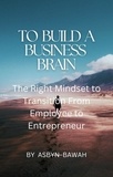  Asbyn Bawah - To Build A Business Brain.