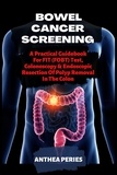  Anthea Peries - Bowel Cancer Screening: A Practical Guidebook For FIT (FOBT) Test, Colonoscopy &amp; Endoscopic Resection Of Polyp Removal In The Colon - Colon and Rectal.